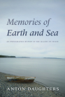 Memories of Earth and Sea: An Ethnographic History of the Islands of Chiloé By Anton Daughters Cover Image