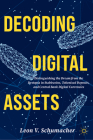 Decoding Digital Assets: Distinguishing the Dream from the Dystopia in Stablecoins, Tokenized Deposits, and Central Bank Digital Currencies By Leon V. Schumacher Cover Image