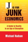J Is for Junk Economics: A Guide to Reality in an Age of Deception Cover Image