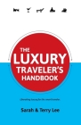 The Luxury Traveler's Handbook (Traveler's Handbooks) By Sarah Lee, Terry Lee Cover Image