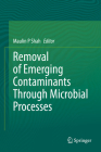 Removal of Emerging Contaminants Through Microbial Processes By Maulin P. Shah (Editor) Cover Image