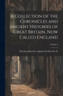 A Collection of the Chronicles and Ancient Histories of Great Britain, now Called England; Volume 3 By Jehan De Seigneur Du Forestel Wavrin (Created by) Cover Image
