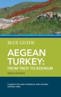 Blue Guide Aegean Turkey: From Troy to Bodrum By Paola Pugsley Cover Image