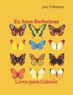 Eu Amo Borboletas: Livro para Colorir Cover Image