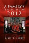 A Family's Perspective on 2012 By Kevin J. Adams Cover Image
