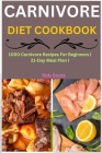 Carnivore Diet Cookbook: 1000 Carnivore Recipes For Beginners 21-Day Meal Plan By Rob Scott Cover Image