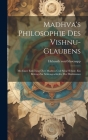 Madhva's Philosophie des Vishnu-Glaubens; mit einer Einleitung über Madhva und seine Schule. Ein Beitrag zur Sektengeschichte des Hinduismus By Helmuth Von Glasenapp Cover Image