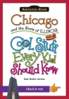 Chicago and the State of Illinois: Cool Stuff Every Kid Should Know (Arcadia Kids) By Kate Boehm Jerome Cover Image