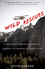 Wild Rescues: A Paramedic's Extreme Adventures in Yosemite, Yellowstone, and Grand Teton By Kevin Grange Cover Image