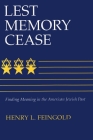 Lest Memory Cease: Finding Meaning in the American Jewish Past (Modern Jewish History) By Henry Feingold Cover Image