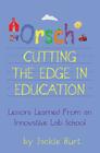 Orsch...Cutting the Edge in Education: Lessons Learned from an Innovative Lab School By Shelley Read (Editor), Ashley Burt (Contribution by), Samuel Burt (Illustrator) Cover Image
