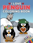 I Love Penguin Coloring Book: Penguin Coloring Book. Penguin Coloring Book For Kids.50 Story Paper Pages. 8.5 in x 11 in Cover. By Golden Book Publishers Cover Image