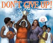 Don't Give Up!: a CREAM E. BIGGUMS story By Constance R. Davis, Shiga Aleksandra (Illustrator), Angela Lockhart (Designed by) Cover Image