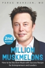 Million Muskmelons: How to be like Elon Musk with Success Recipe for Entrepreneurs and Leaders By Parag Suresh Mahajan Cover Image