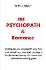 The Psychopath and Romance: Getting free as a psychopath's prey, from a psychopath next door, toxic marriage or an abusive relationship and embrac By Gerald Welch Cover Image