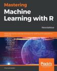 Mastering Machine Learning with R By Cory Lesmeister Cover Image
