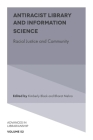 Antiracist Library and Information Science: Racial Justice and Community (Advances in Librarianship) By Kimberly Black (Editor), Bharat Mehra (Editor) Cover Image