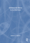 Commercial Dance: An Essential Guide By Anthony R. Trahearn Cover Image