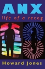 Anx: life of a recog By Howard Jones Cover Image