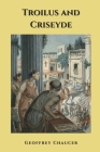 Troilus and Criseyde: Annotated By Dynamic Classic Publisher (Editor), Geoffrey Chaucer Cover Image
