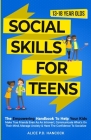 Social Skills for Teens: The Empowering Handbook To Help Your Kids Make True Friends Even As An Introvert, Communicate What's On Their Mind, Ma By Alice P. D. Hancock Cover Image