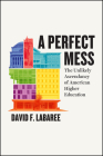 A Perfect Mess: The Unlikely Ascendancy of American Higher Education By David F. Labaree Cover Image