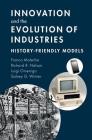 Innovation and the Evolution of Industries: History-Friendly Models By Franco Malerba, Richard R. Nelson, Luigi Orsenigo Cover Image