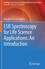 Esr Spectroscopy for Life Science Applications: An Introduction (Techniques in Life Science and Biomedicine for the Non-Exper) By Ashutosh Kumar Shukla Cover Image