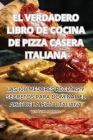 El Verdadero Libro de Cocina de Pizza Casera Italiana Cover Image