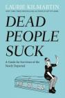 Dead People Suck: A Guide for Survivors of the Newly Departed Cover Image