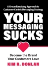 Your Messaging Sucks By Kim R. Donlan Cover Image