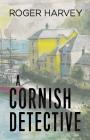 A Cornish Detective By Roger Harvey Cover Image