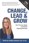 Change, Lead & Grow: The 5 Proven Steps to Achieve Ongoing Success By María de Lourdes González Cover Image