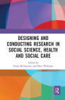 Designing and Conducting Research in Social Science, Health and Social Care By Fiona McSweeney (Editor), Dave Williams (Editor) Cover Image