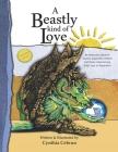A Beastly Kind of Love: Expanded Version: An Interactive Book for Anyone, Especially Children and Teens Experiencing Grief, Loss and Separatio By Cynthia Cebrun Cover Image