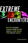 Extreme Encounters: How it Feels to Be Drowned in Quicksand, Shredded by Piranhas, Swept Up in a Tornado, and Dozens of Other Unpleasant Experiences... By Greg Emmanuel Cover Image