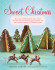 Sweet Christmas: Homemade Peppermints, Sugar Cake, Chocolate-Almond Toffee, Eggnog Fudge, and Other Sweet Treats and Decorations By Sharon Bowers, David Bowers (By (photographer)) Cover Image