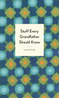 Stuff Every Grandfather Should Know (Stuff You Should Know #25) By James Knipp Cover Image