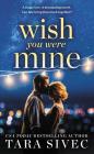 Wish You Were Mine: A heart-wrenching story about first loves and second chances By Tara Sivec Cover Image