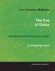 The Eve of Grace - A Christmas Carol - Sheet Music for Satb Chorus and Piano (G Major) By John Sebastian Matthews Cover Image