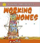 Working Homes (Young Architect) By Gerry Bailey, Moreno Chiacchiera (Illustrator), Michelle Todd (Illustrator) Cover Image