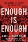 Enough Is Enough: How Students Can Join the Fight for Gun Safety By Michelle Roehm McCann, Shannon Watts (Foreword by) Cover Image