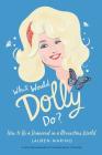 What Would Dolly Do?: How to Be a Diamond in a Rhinestone World By Lauren Marino Cover Image