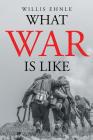 What War is Like By Willis Ehnle Cover Image