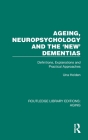 Ageing, Neuropsychology and the 'New' Dementias: Definitions, Explanations and Practical Approaches Cover Image