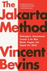 The Jakarta Method: Washington's Anticommunist Crusade and the Mass Murder Program that Shaped Our World Cover Image