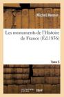 Les Monuments de l'Histoire de France. Tome 5 (Arts) By Michel Hennin Cover Image