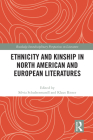 Ethnicity and Kinship in North American and European Literatures (Routledge Interdisciplinary Perspectives on Literature) By Silvia Schultermandl (Editor), Klaus Rieser (Editor) Cover Image