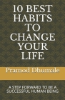 10 Best Habits to Change Your Life: A Step Forward to Be a Successful Human Being By Pramod Dhumale Cover Image