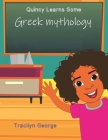 Quincy Learns Some Greek Mythology By Tracilyn George Cover Image